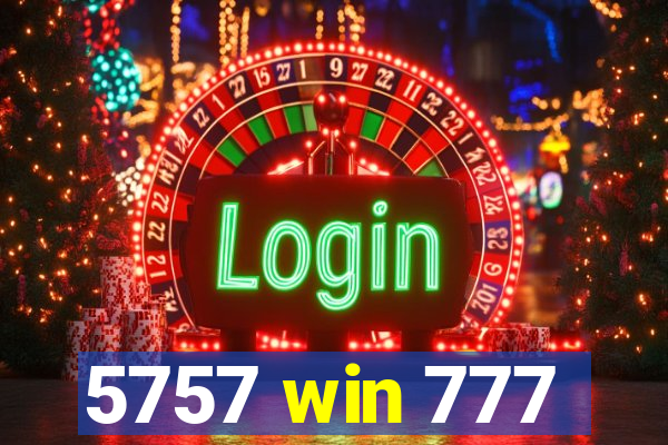 5757 win 777
