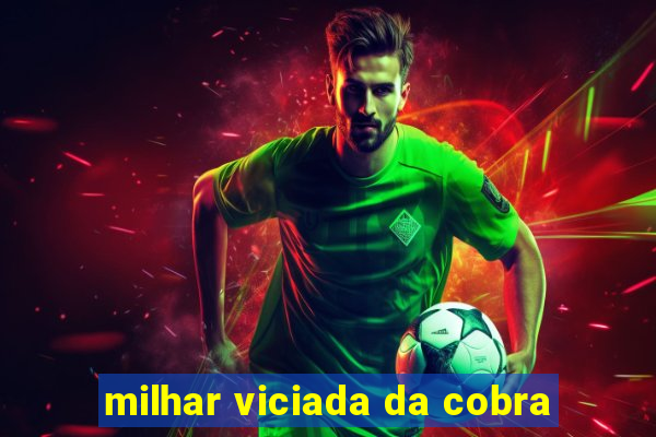 milhar viciada da cobra