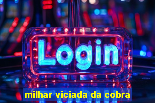 milhar viciada da cobra