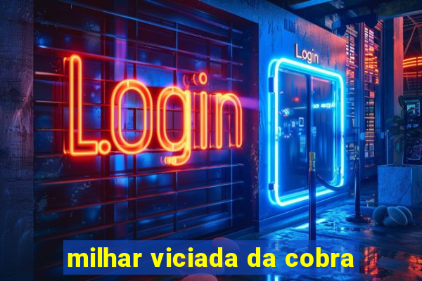 milhar viciada da cobra