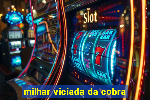 milhar viciada da cobra