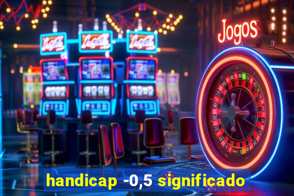handicap -0,5 significado