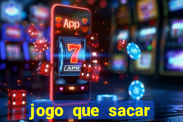 jogo que sacar dinheiro de verdade