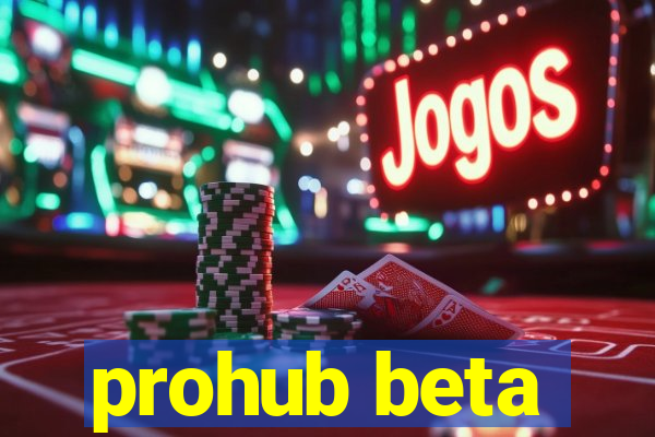 prohub beta