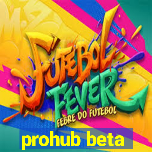 prohub beta
