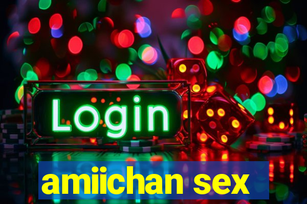 amiichan sex