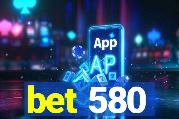 bet 580