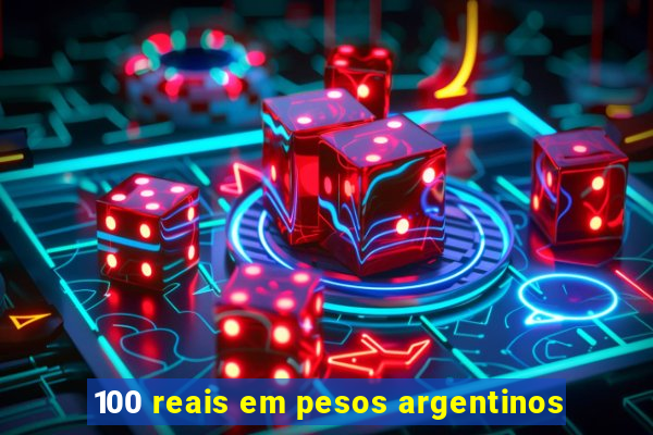 100 reais em pesos argentinos