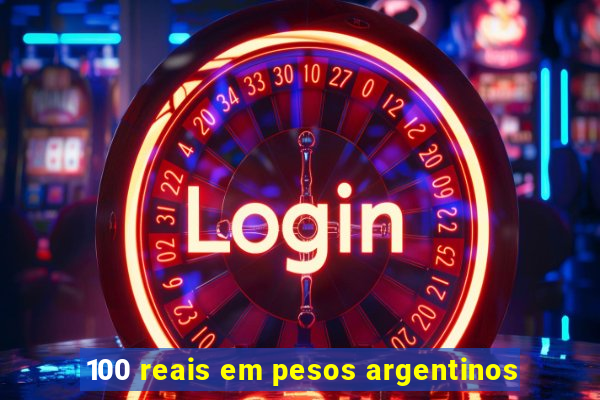 100 reais em pesos argentinos