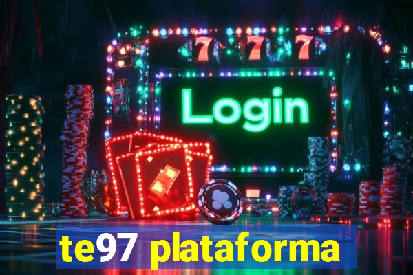te97 plataforma