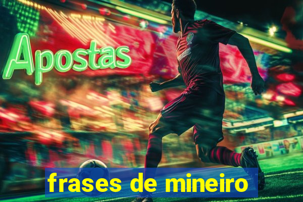frases de mineiro