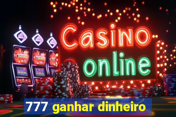 777 ganhar dinheiro