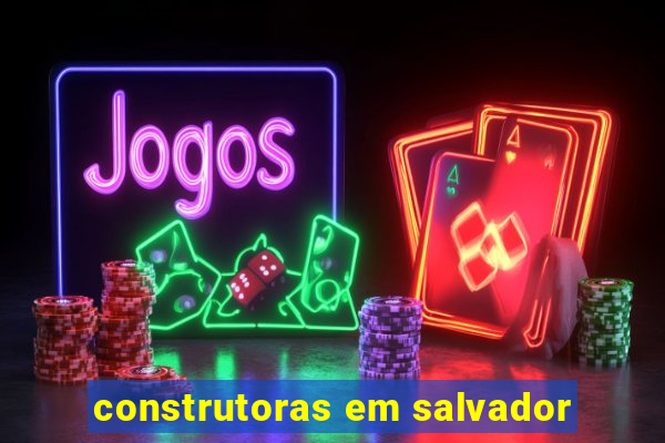 construtoras em salvador