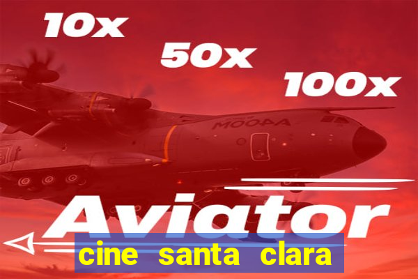 cine santa clara filme em cartaz