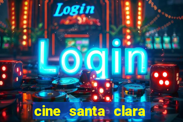 cine santa clara filme em cartaz