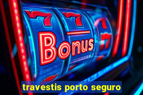 travestis porto seguro