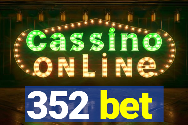 352 bet