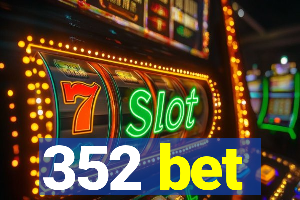 352 bet