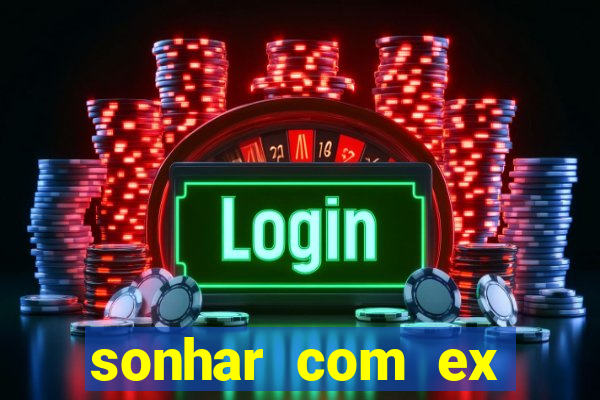 sonhar com ex namorado no jogo do bicho