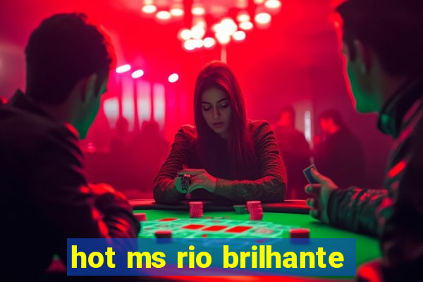 hot ms rio brilhante