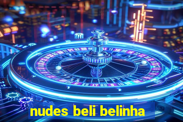 nudes beli belinha