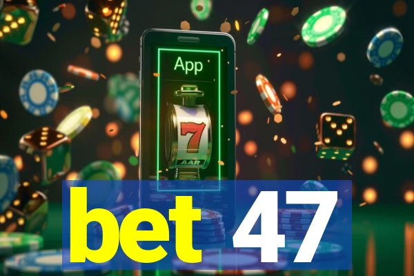 bet 47
