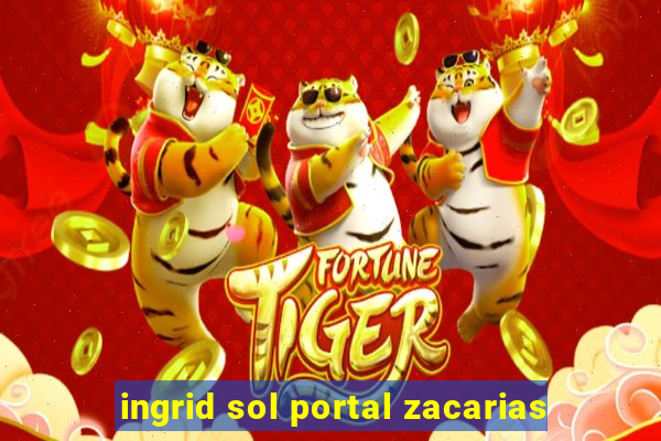 ingrid sol portal zacarias