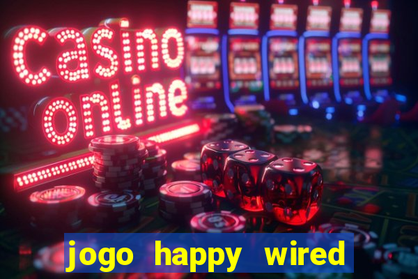 jogo happy wired paga mesmo