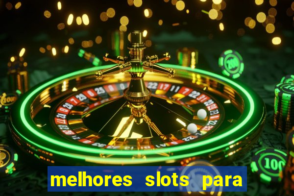 melhores slots para ganhar dinheiro