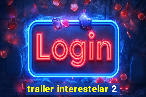 trailer interestelar 2