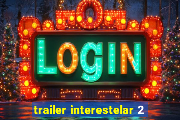 trailer interestelar 2