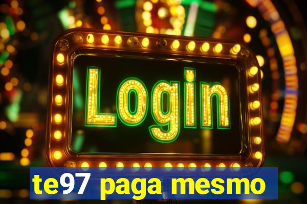 te97 paga mesmo