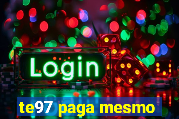 te97 paga mesmo
