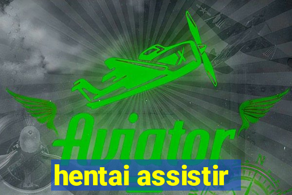 hentai assistir