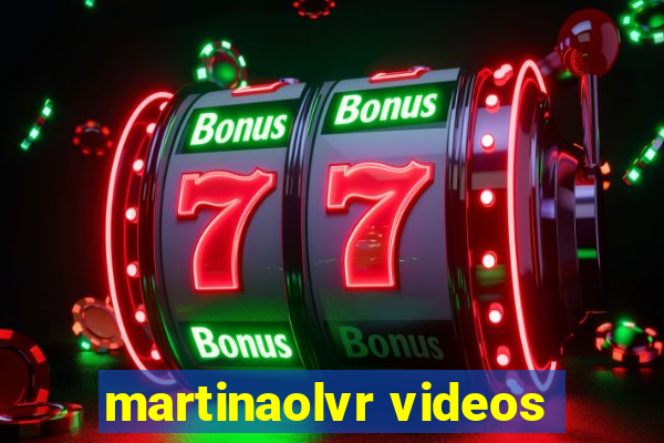 martinaolvr videos