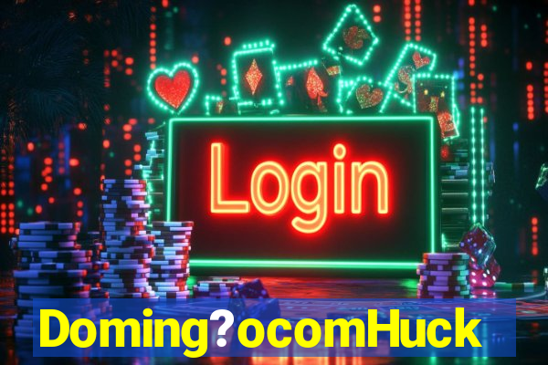 Doming?ocomHuck