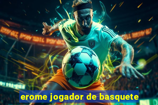 erome jogador de basquete