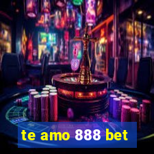 te amo 888 bet
