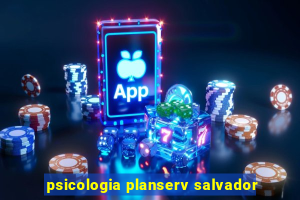 psicologia planserv salvador