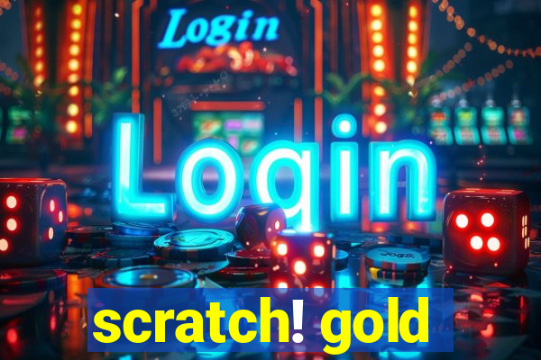 scratch! gold