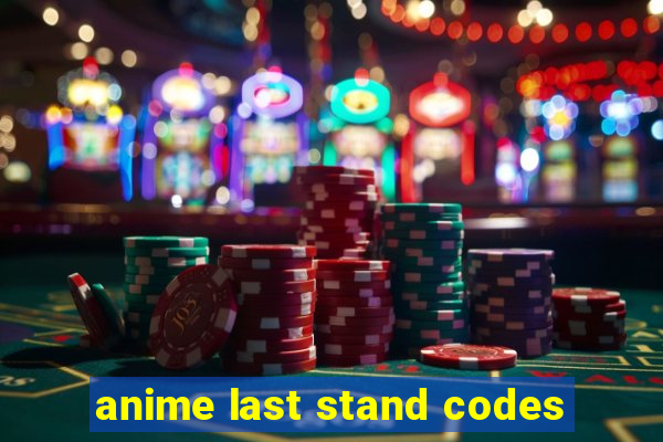 anime last stand codes