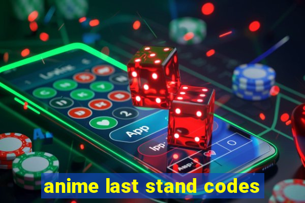 anime last stand codes
