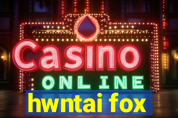 hwntai fox