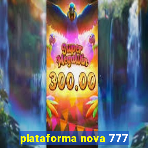 plataforma nova 777