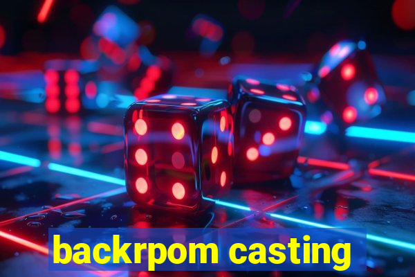 backrpom casting