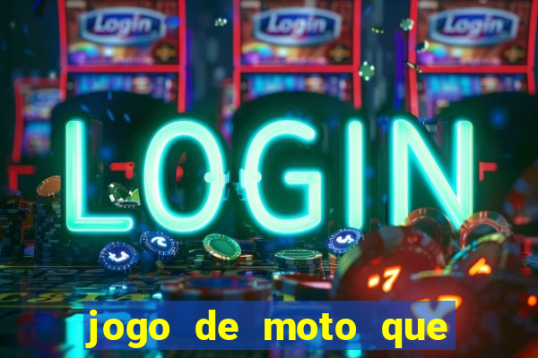 jogo de moto que da grau