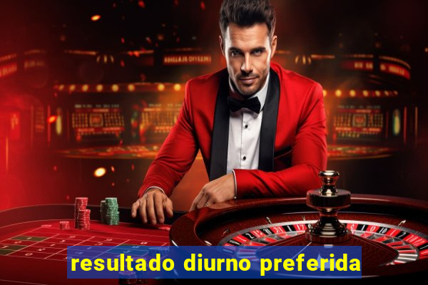 resultado diurno preferida