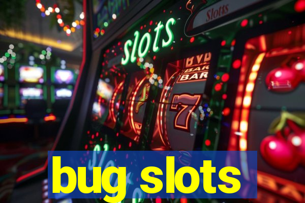 bug slots