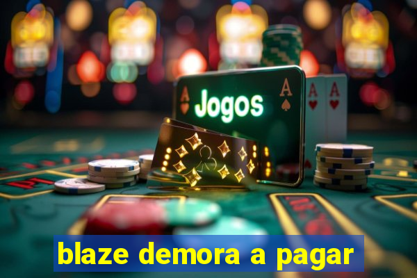 blaze demora a pagar