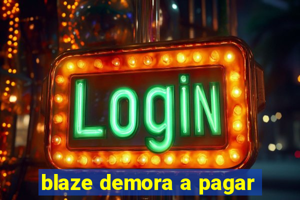 blaze demora a pagar